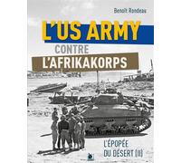L’US Army face à l’Afrikakorps de Rommel L'épopée du désert II - Benoît Rondeau - Ysec - broché - Essai