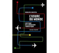 L' Usure du monde Critique de la déraison touristique - Rodolphe Christin - L'echappee - broché - Essai