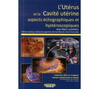 L uterus et la cavite uterine. aspects echographiques et hysteroscopiques Aspects échographiques et hysteroscopiques - LEVAILLANT &COL - Sauramps Medical - broché - Manuel