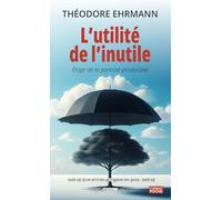 L’utilité de l’inutile: Éloge de la paresse productive