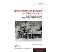 L?Utopie Du Théâtre Populaire En Chine (1915-1977) - Une Histoire Interrogée À L?Aune Des Modèles Français
