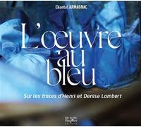 L’œuvre au bleu Sur les traces de Henri et Denise Lambert - Chantal Armagnac - Un Autre Reg'art - relié - Beau livre