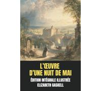 L’Œuvre d’une nuit de mai: Édition Intégrale Illustrée