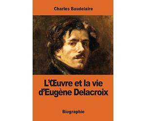 L’Œuvre et la vie d’Eugène Delacroix