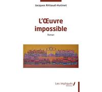 L’Œuvre impossible - Jacques Rittaud-Hutinet - Les Impliqués - broché - Monographie