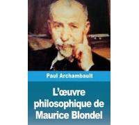 L'¿Uvre Philosophique De Maurice Blondel