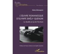 L’œuvre romanesque d’Olympe Bhêly-Quenum Le double je (u) de l’écriture - Kokou Sahouegnon - L'harmattan - broché - Etude