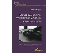L’œuvre romanesque d’Olympe Bhêly-Quenum Le double je (u) de l’écriture - Kokou Sahouegnon - L'harmattan - broché - Etude