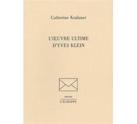 L' Œuvre Ultime d'Yves Klein - Catherine Krahmer - L'echoppe Eds De - broché - Monographie