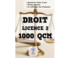 L2 Droit: 1 000 QCM d'Entraînement Corrigés : Maîtrisez les fondamentaux de Licence 2 en Droit et préparez-vous efficacement aux Examens