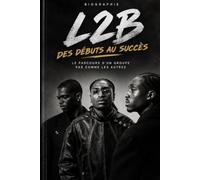 L2B: Des débuts au succès: Le parcours d’un groupe pas comme les autres
