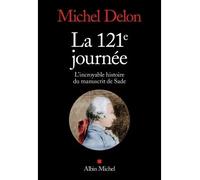 La 121ème journée L'incroyable histoire du manuscrit de Sade - Michel Delon - Albin Michel - broché - Essai