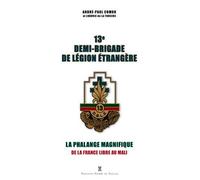 13e Demi-Brigade De Légion Étrangère - La Phalange Magnifique, De La France Libre Au Mali