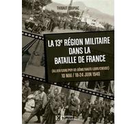 La 13eme region militaire dans la bataille de france Allier, Loire, Puy-de-Dôme, Haute-Loire, Creuse 10 Mai, 18-24 Juin 1940 - T. COUPIAC - Flandonniere Eds De La - relié - Beau livre