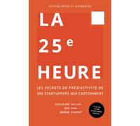 La 25e Heure: Les Secrets de Productivité de 300 Startuppers qui Cartonnent