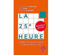 La 25e Heure - Comment Travailler 1 Heure De Moins Chaque Jour