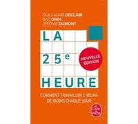 La 25e Heure - Comment Travailler 1 Heure De Moins Chaque Jour