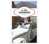 La 2cv Vagabonde - De La France Au Laos