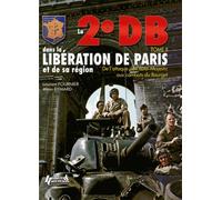 La 2e Db Dans La Libération De Paris Et De La Région Parisienne - Tome 2, De L'hôtel "Majestic" Au Bourget