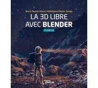 Olivier Saraja, Henri Hebeisen, Boris Fauret – La 3D libre avec Blender – 9e édition – Broché