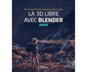 La 3D libre avec Blender Olivier Saraja (Auteur), Henri Hebeisen (Auteur), Boris Fauret (Auteur)