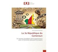 La 3e République du Cameroun: Un nouveau paradigme dans la gouvernance pour un Cameroun plus juste et prospère