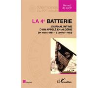 La 4e Batterie - Journal Intime D'un Appelé En Algérie (1er Mars 1961 - 5 Janvier 1963)