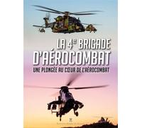 La 4e brigade d'aérocombat Une plongée au cœur de l'aérocombat - Collectif - Pierre De Taillac - broché - Essai