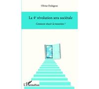 La 4e révolution sera sociétale Comment réussir la transition ? - Olivier Dubigeon - L'harmattan - broché - Essai