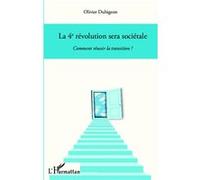 La 4e révolution sera sociétale Comment réussir la transition ? - Olivier Dubigeon - L'harmattan - broché - Essai