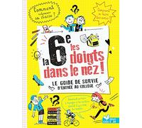 La 6e les doigts dans le nez ! Le guide de survie de l'entrée au collège