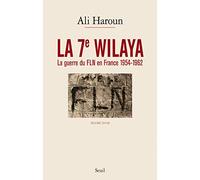 La 7e Wilaya. La guerre du FLN en France 1954-1962