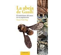 La abeja de Gaudí: El simbolismo del amor en su arquitectura