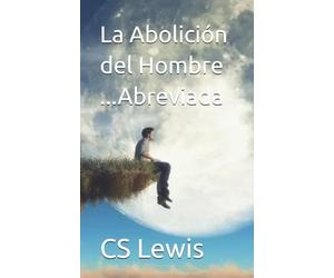 La Abolición del Hombre Abreviada