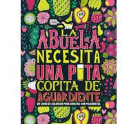 La Abuela Necesita Una Puta Copita De Aguardiente: Un Libro De Colorear Para Adultos Con Palabrotas: Un Libro Antiestrés Para Abuelas