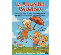 La Abuelita Voladora/ The Flying Grandma: Un cuento bilingue lleno de amor, magia y ternura/ A bilingual story full of love, magic and tenderness