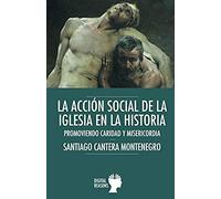 La Acción Social De La Iglesia En La Historia: Promoviendo Caridad Y Masericordia