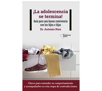 La adolescencia se termina! / Adolescence Ends!: Guía para una buena convivencia con tus hijos e hijas / Guide For a Good Coexistence with Your Sons and Daughters