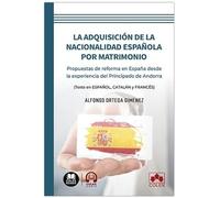 La adquisición de la nacionalidad española por matrimonio: Propuestas de reforma en España desde la experiencia del Principado de Andorra (Texto en ESPAÑOL, CATALÁN y FRANCÉS)