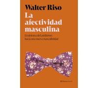 La afectividad masculina: En defensa del antihéroe: hacia una nueva masculinidad