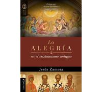 La alegría en el cristianismo antiguo Un estudio de la alegría en las comunidades apostólicas y proto-ortodoxas - Jesús Zamora - Editorial CLIE - ebook (ePub) - Livre
