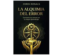 La Alquimia del Error: Convierte tus errores en tu mayor aprendizaje