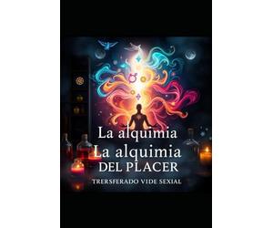 La alquimia del placer: transformando mi vida sexual: Español