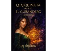 La Alquimista del Sol y el Curandero de Sombras: Una novela de romance fantástico, magia de sombras y alquimia prohibida