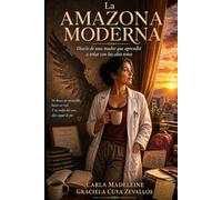 La Amazona Moderna: Diario de una madre que aprendió a volar con las alas rotas
