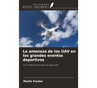 La amenaza de los UAV en los grandes eventos deportivos: Un modelo de concepto de seguridad
