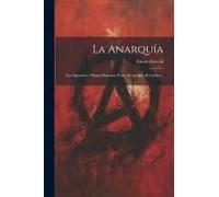 La Anarquía: Los Agitadores: Miguel Bakunin, Pedro Kropotkin, B.R.Tucker...