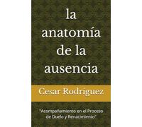 la anatomía de la ausencia: "Acompañamiento en el Proceso de Duelo y Renacimiento"