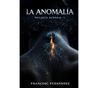 LA ANOMALÍA: TRILOGÍA ACROXIA · I