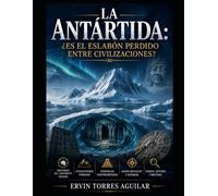 La Antártida: ¿Es el eslabón perdido entre civilizaciones?